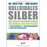Kolloidales Silber - Das grosse Gesundheitsbuch für...